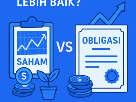 Investasi Saham vs Obligasi: Mana yang Lebih Baik?